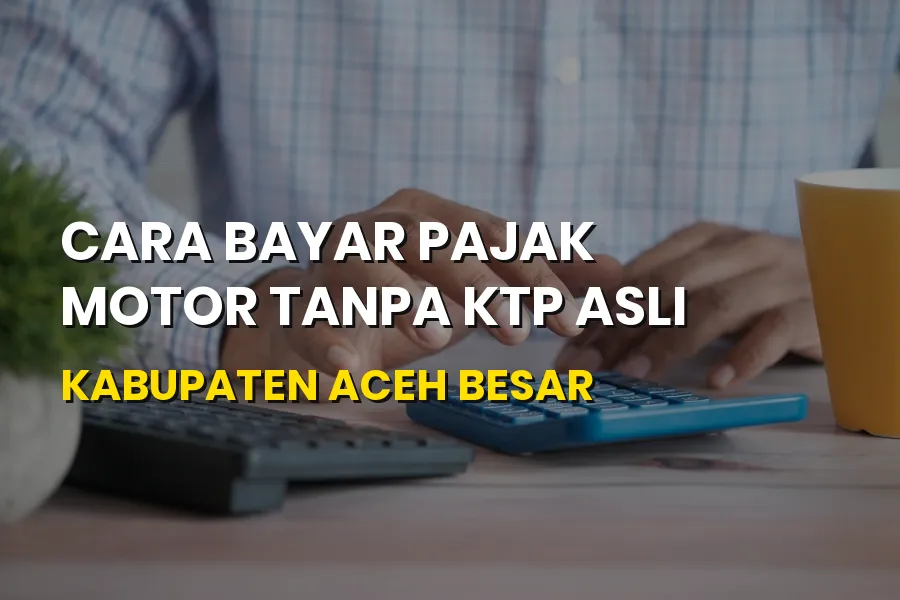 Cara Bayar Pajak Motor Tanpa KTP Asli Aceh Besar