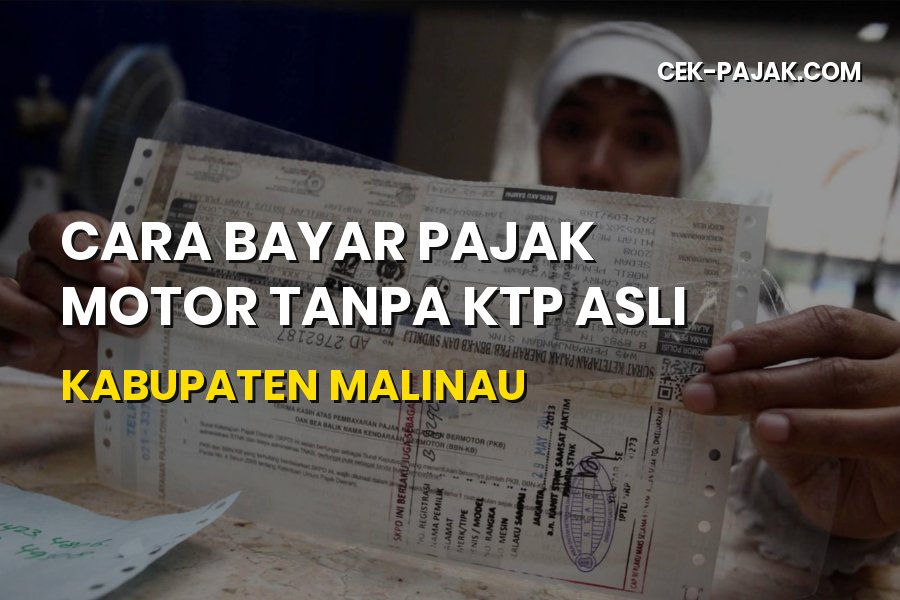 Panduan Bayar Pajak Motor Tanpa KTP Asli di Kabupaten Malinau