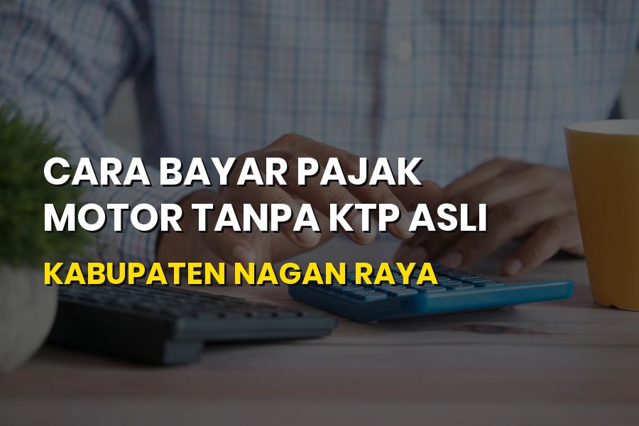 Cara Bayar Pajak Motor Tanpa KTP Asli Kabupaten Nagan Raya Aceh