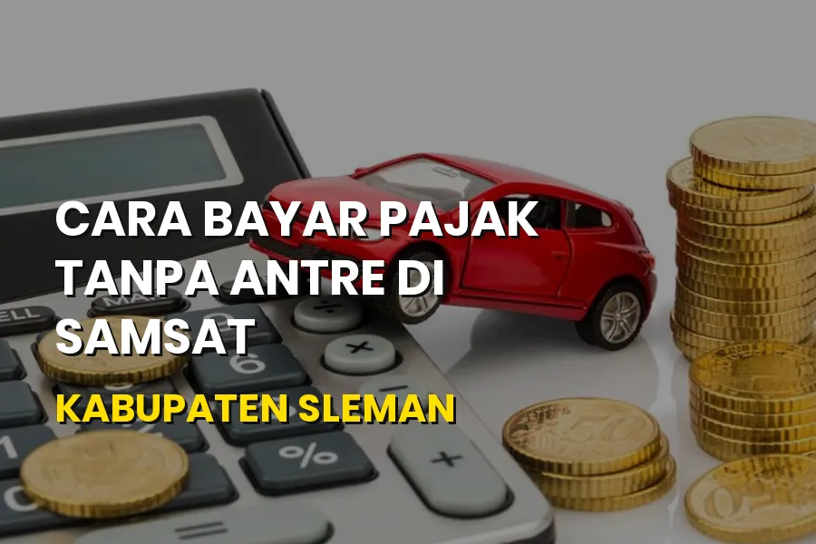Cara Bayar Pajak Tanpa Antre di Samsat Kabupaten Sleman