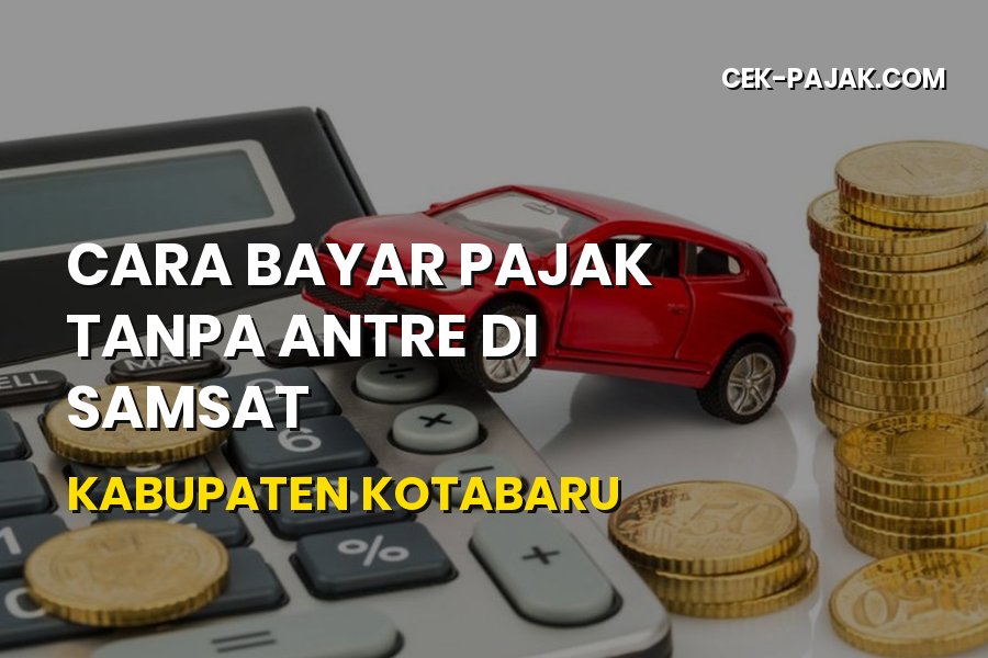 Cara Bayar Pajak Tanpa Antre di Samsat Kabupaten Kotabaru