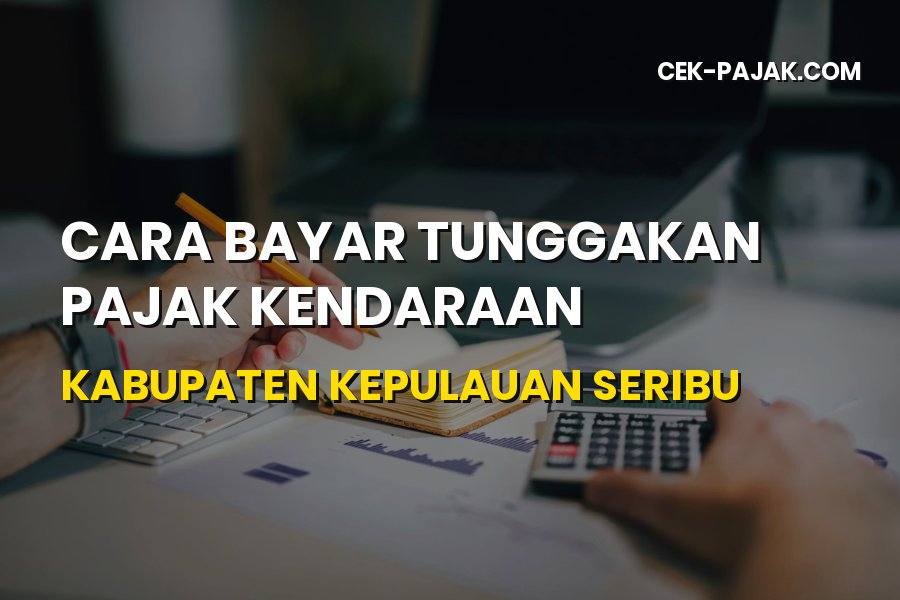 Cara Bayar Tunggakan Pajak Kendaraan Kepulauan Seribu