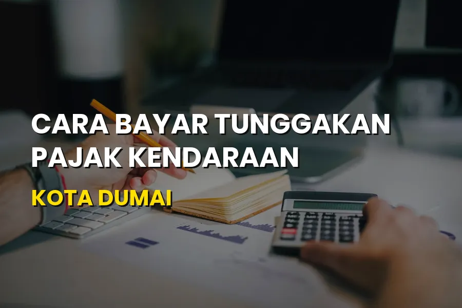 Cara Bayar Tunggakan Pajak Kendaraan Kota Dumai Riau