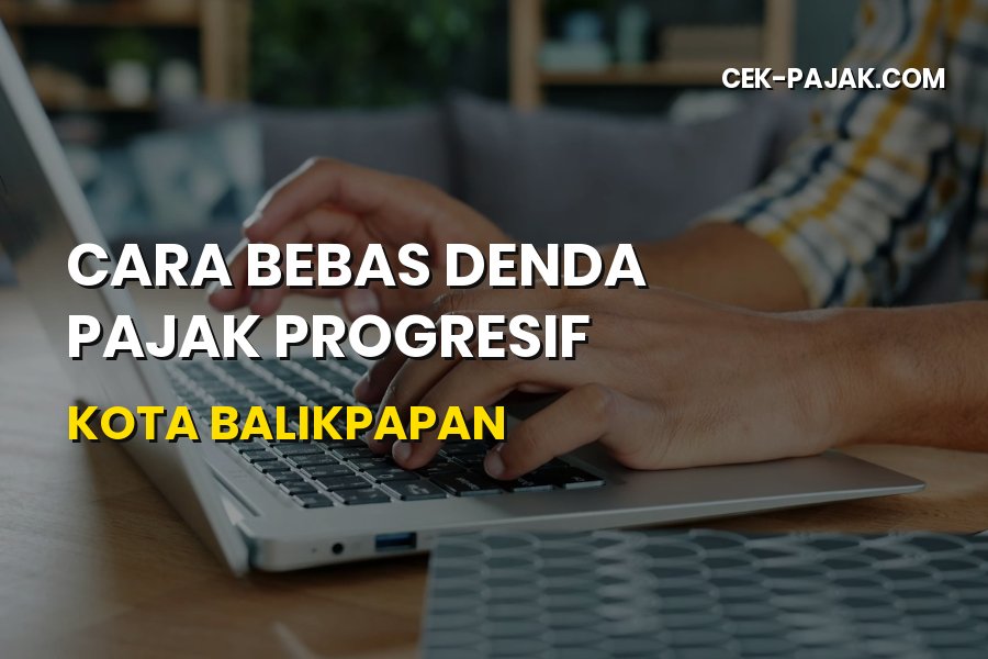 Cara Bebas Denda Pajak Progresif Kota Balikpapan