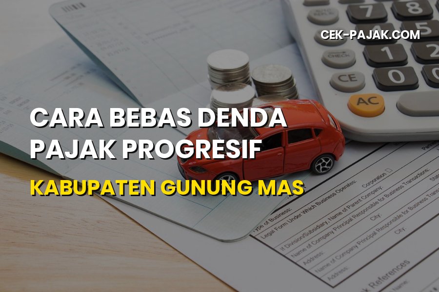 Cara Bebas Denda Pajak Progresif di Kabupaten Gunung Mas