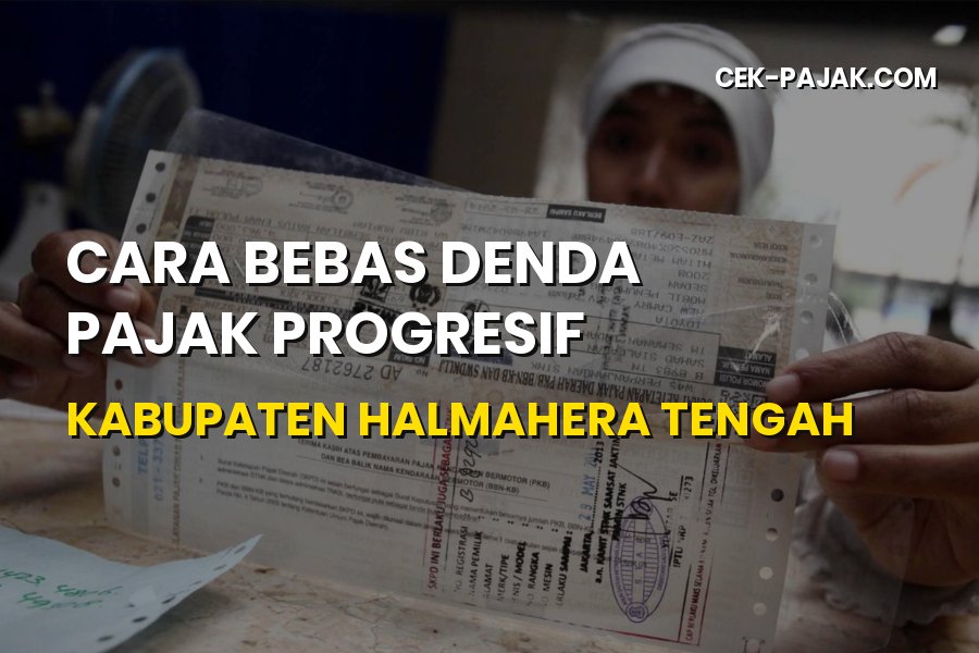 Cara Bebas Denda Pajak Progresif Halmahera Tengah
