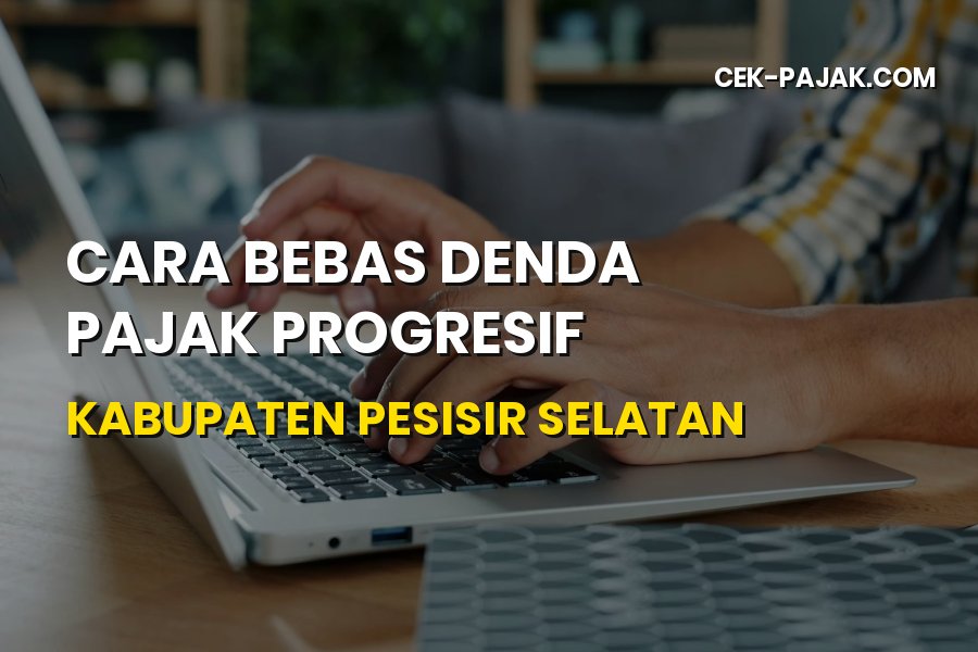 Cara Bebas Denda Pajak Progresif Pesisir Selatan Sumbar