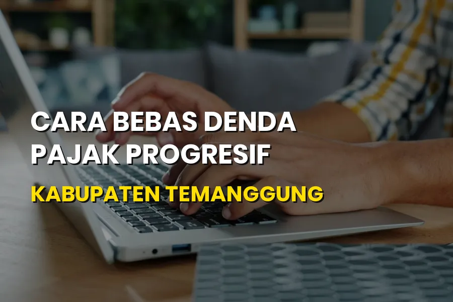 Cara Bebas Denda Pajak Progresif Kabupaten Temanggung