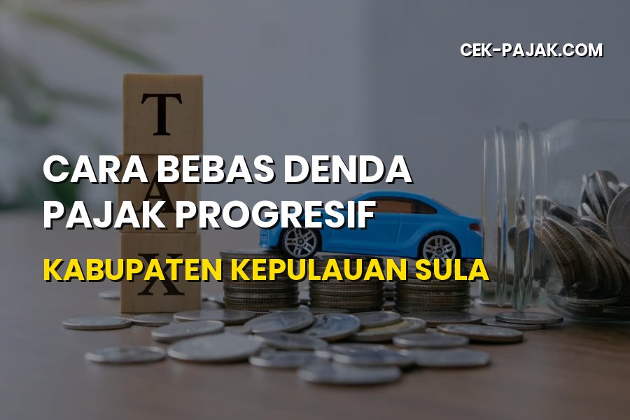 Tips Bebas Denda Pajak Progresif di Kabupaten Kepulauan Sula