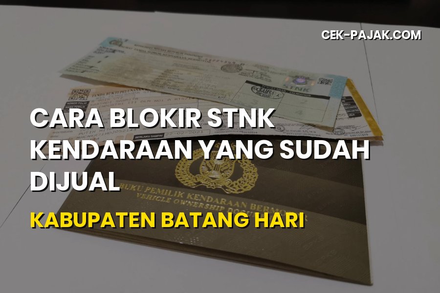 Cara Blokir STNK Kendaraan Sudah Dijual di Batang Hari