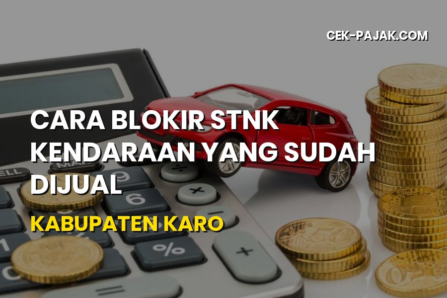 Cara Blokir STNK Kendaraan Sudah Dijual di Kabupaten Karo