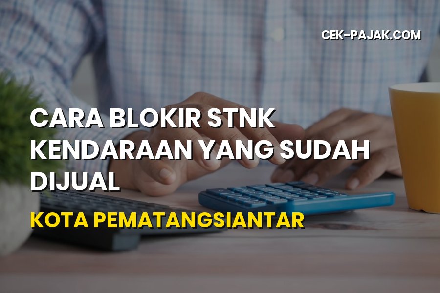 Cara Blokir STNK Kendaraan Sudah Dijual di Pematangsiantar