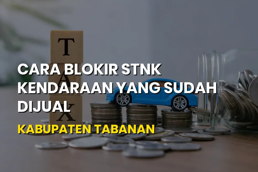 Cara Blokir STNK Kendaraan yang Sudah Dijual di Tabanan Bali