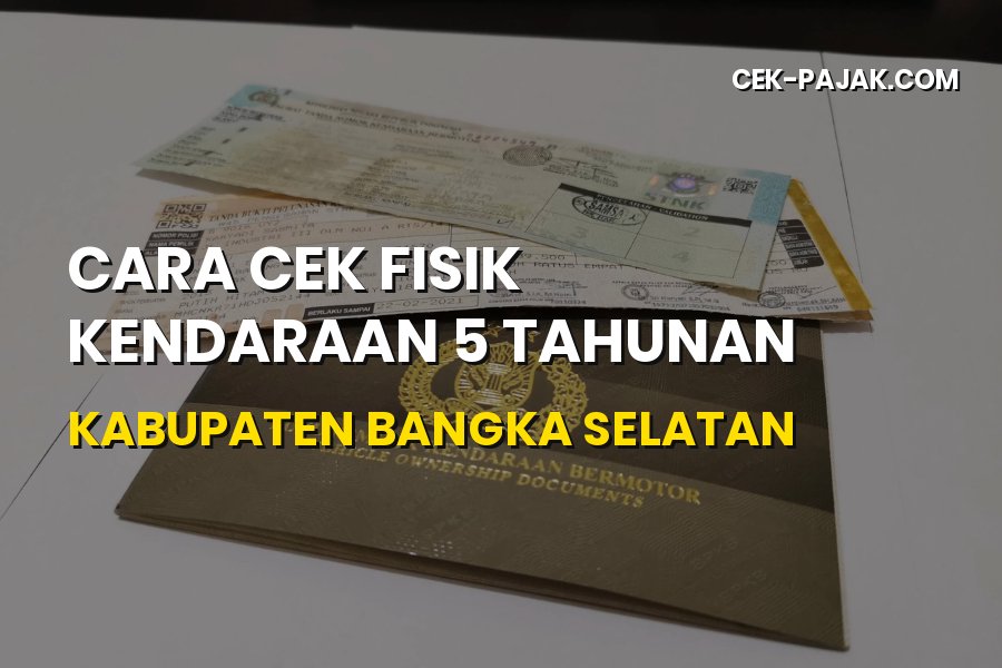Cara Cek Fisik Kendaraan 5 Tahunan Kabupaten Bangka Selatan