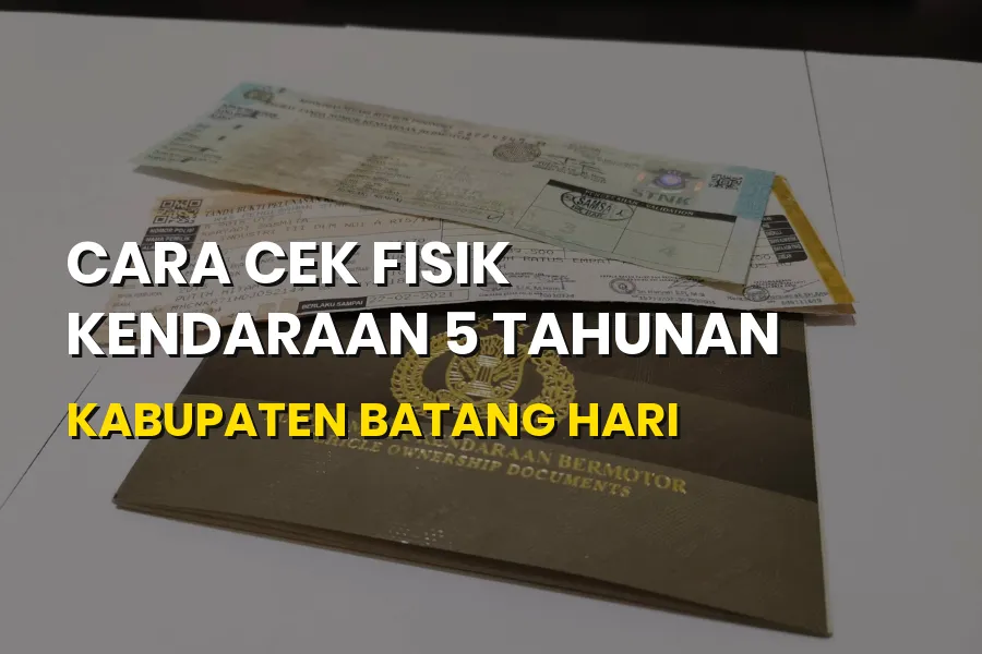 Cara Cek Fisik Kendaraan 5 Tahunan Batang Hari Jambi
