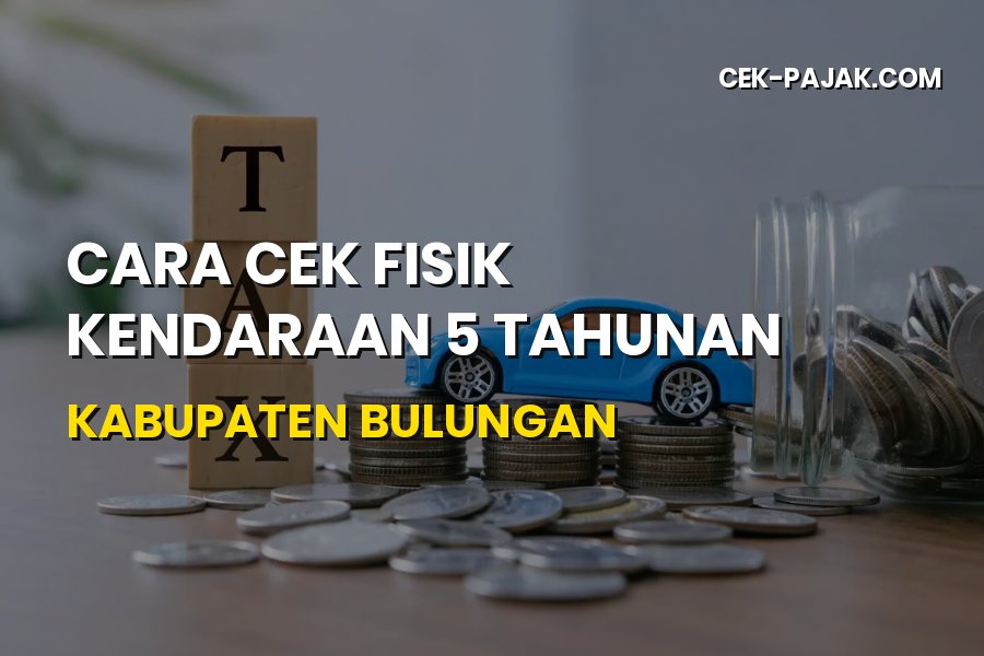 Cara Cek Fisik Kendaraan 5 Tahunan Kabupaten Bulungan