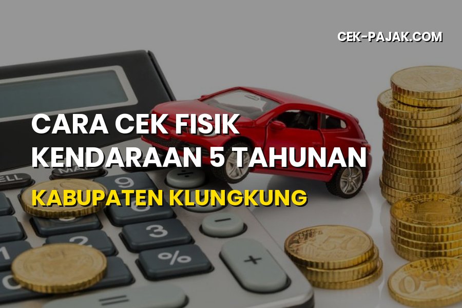 Cara Cek Fisik Kendaraan 5 Tahunan Kabupaten Klungkung