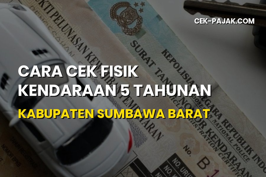 Panduan Cek Fisik Kendaraan 5 Tahunan Sumbawa Barat