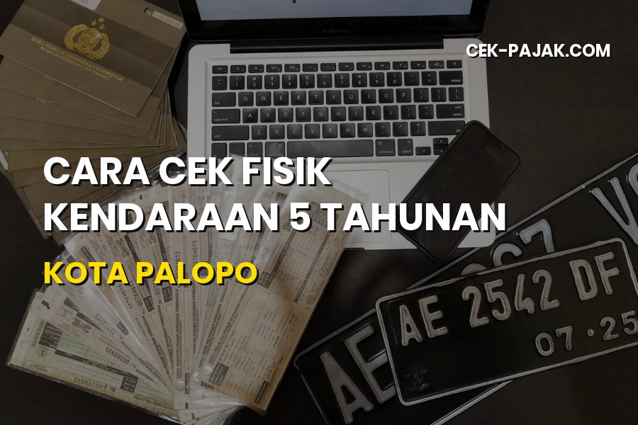 Cara Cek Fisik Kendaraan 5 Tahunan Kota Palopo Terbaru
