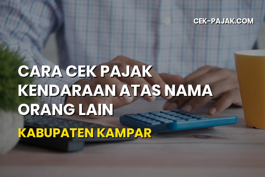 Cara Cek Pajak Kendaraan Orang Lain di Kampar Riau