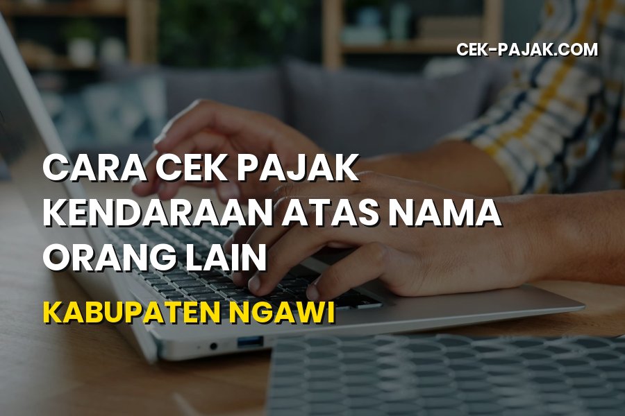 Cek Pajak Kendaraan Atas Nama Orang Lain di Ngawi