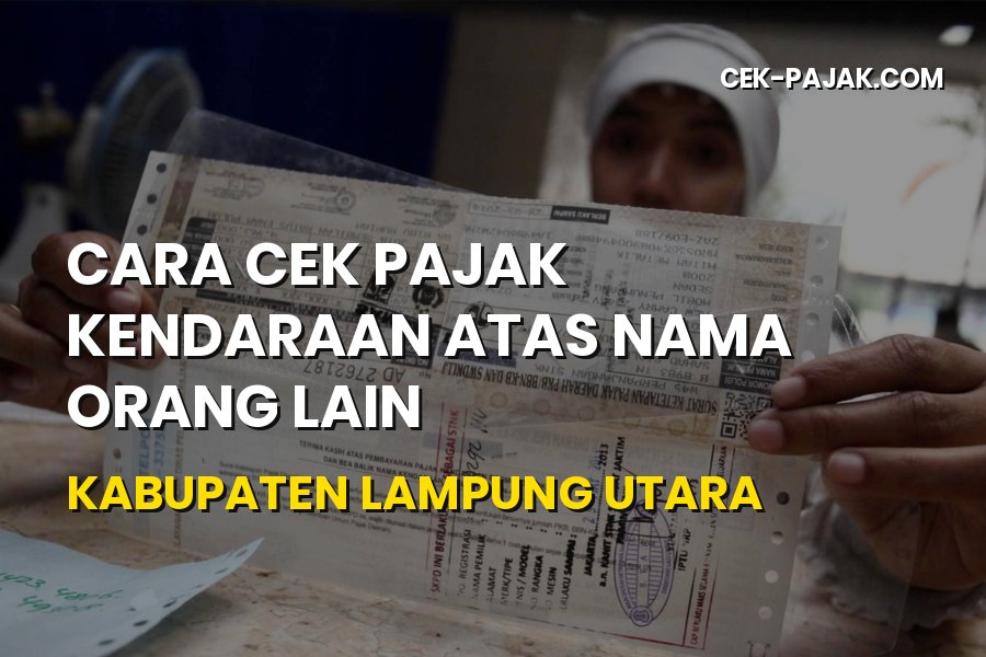 Panduan Cek Pajak Kendaraan Atas Nama Orang Lain Lampung Utara