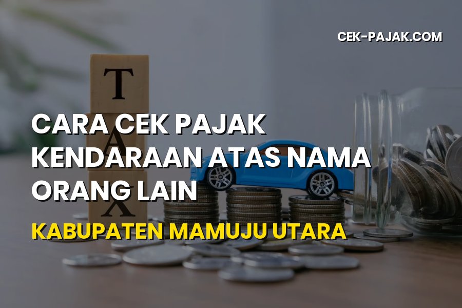 Cara Cek Pajak Kendaraan Atas Nama Orang Lain di Mamuju Utara