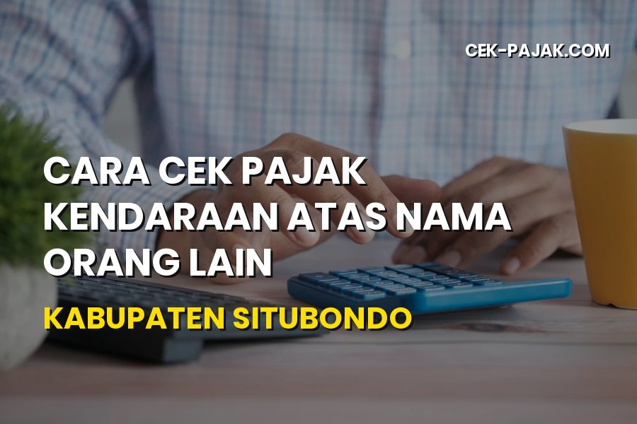 Cara Cek Pajak Kendaraan Orang Lain Situbondo Jawa Timur