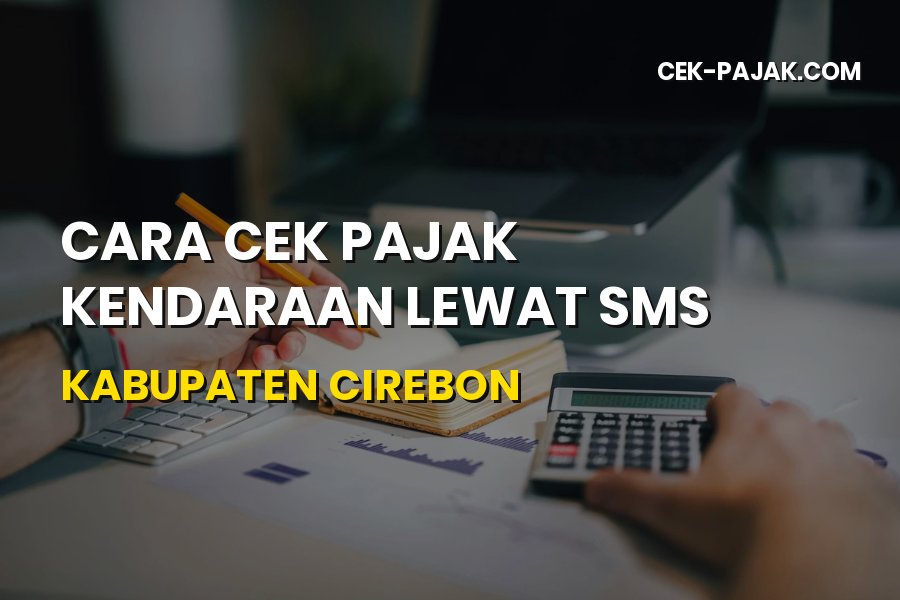 Cara Cek Pajak Kendaraan Lewat SMS Kabupaten Cirebon