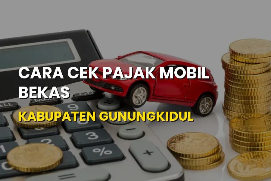 Cara Cek Pajak Mobil Bekas di Kabupaten Gunungkidul DIY