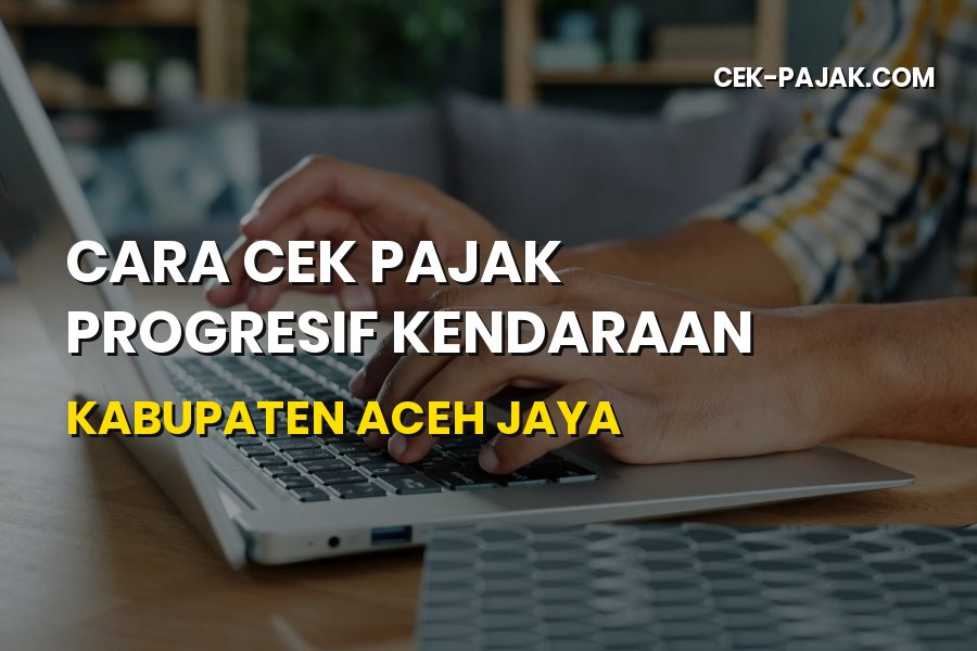 Cara Cek Pajak Progresif Kendaraan Kabupaten Aceh Jaya