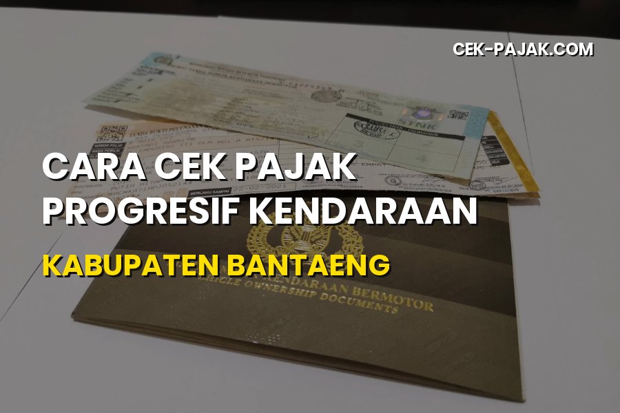 Cara Cek Pajak Progresif Kendaraan di Kabupaten Bantaeng