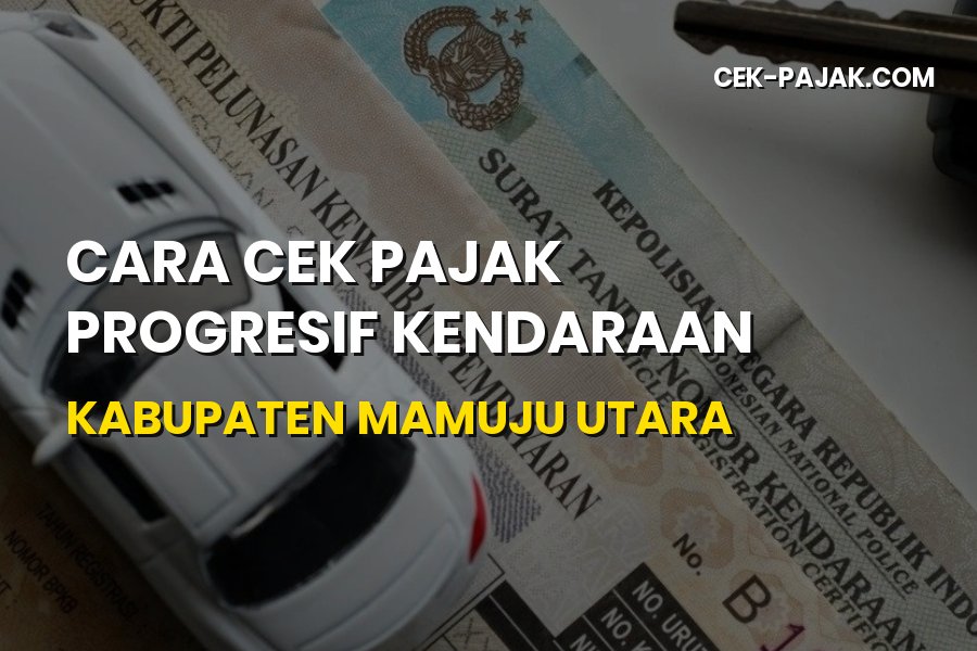 Cara Cek Pajak Progresif Kendaraan Kabupaten Mamuju Utara