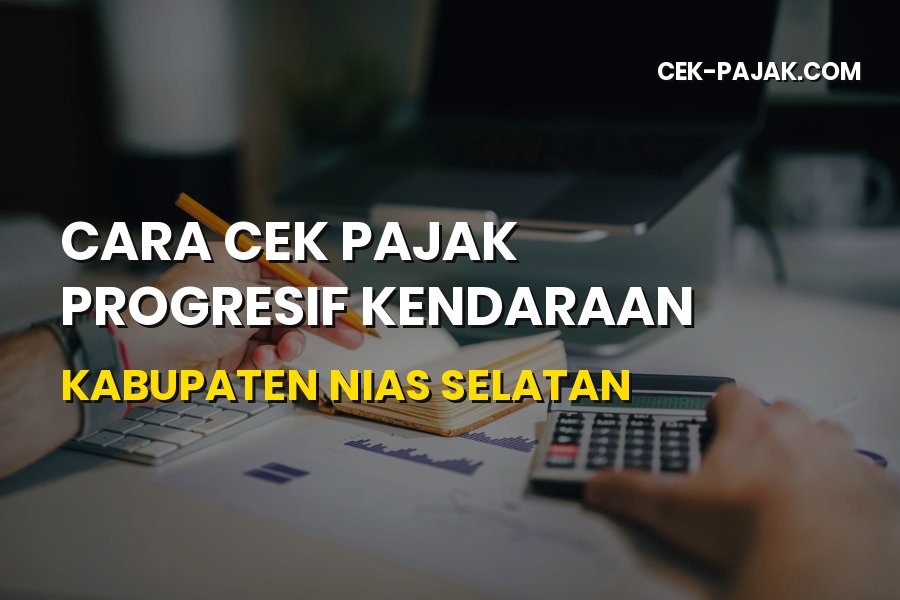 Cara Cek Pajak Progresif Kendaraan Kabupaten Nias Selatan