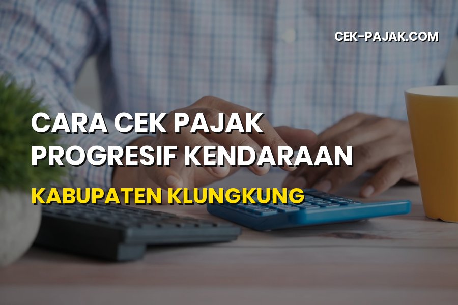 Cek Pajak Progresif Kendaraan Klungkung Bali