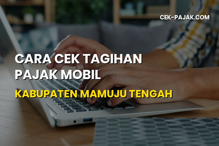 Cara Cek Tagihan Pajak Mobil Kabupaten Mamuju Tengah
