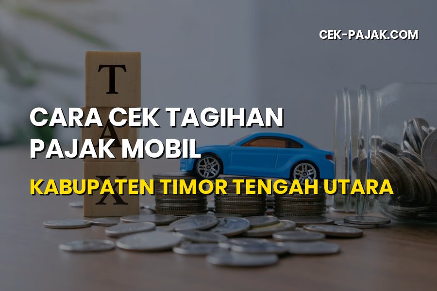Cek Tagihan Pajak Mobil Kabupaten Timor Tengah Utara NTT