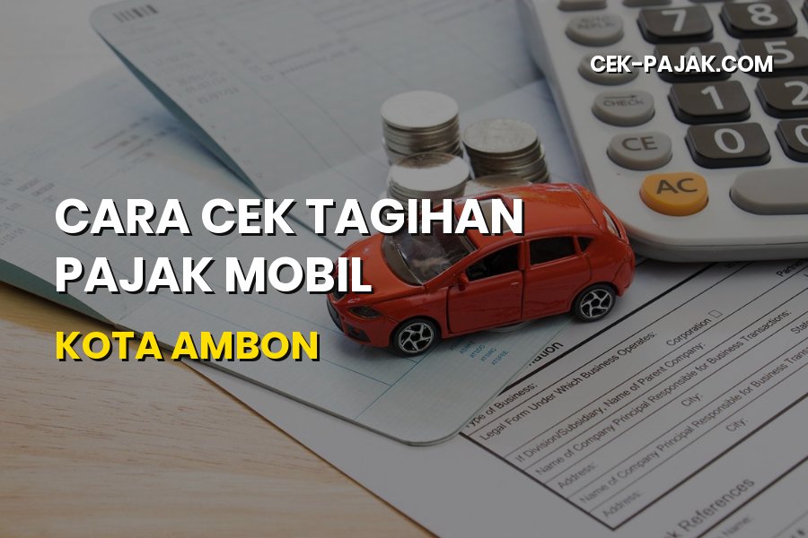 Cara Cek Tagihan Pajak Mobil di Kota Ambon Maluku