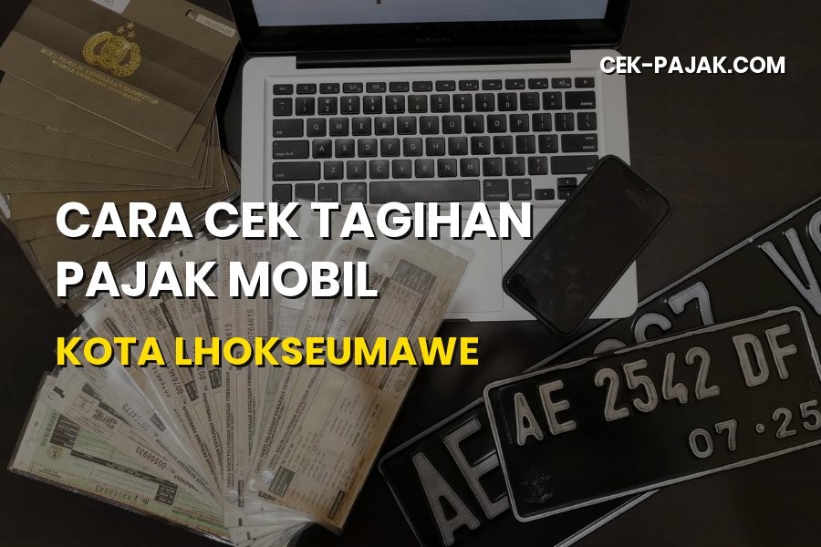 Cara Cek Tagihan Pajak Mobil Kota Lhokseumawe Aceh
