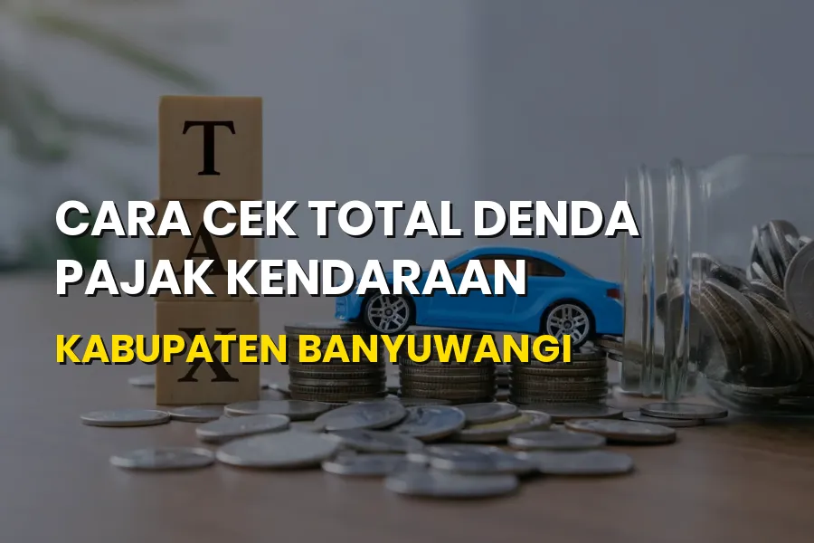 Cara Cek Denda Pajak Kendaraan Kabupaten Banyuwangi