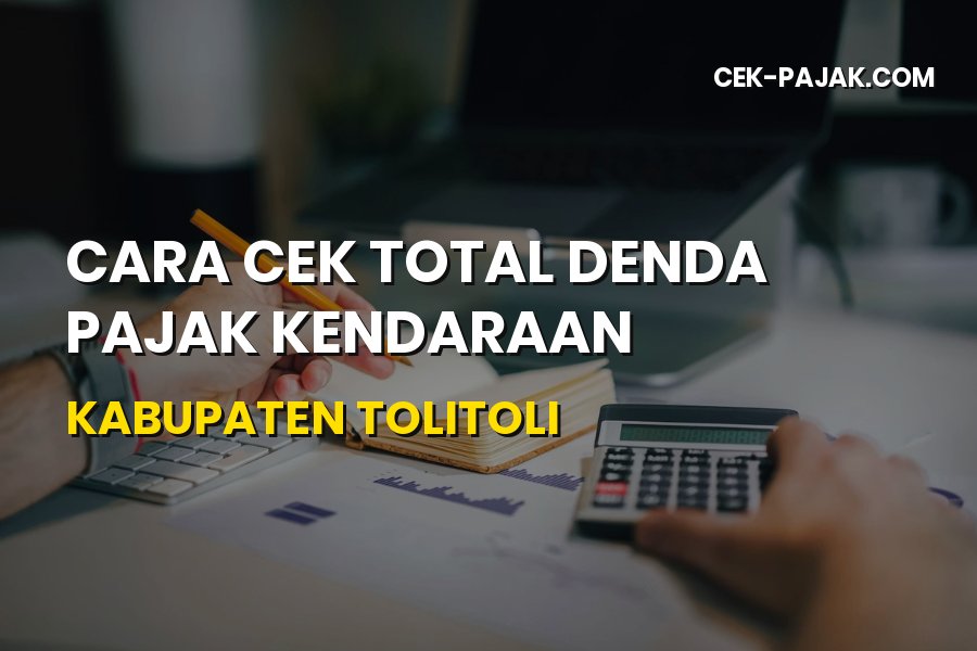 Cek Denda Pajak Kendaraan Kabupaten Tolitoli Terkini