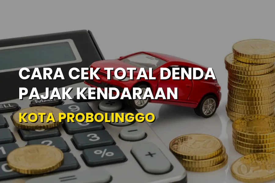 Cara Cek Total Denda Pajak Kendaraan Kota Probolinggo