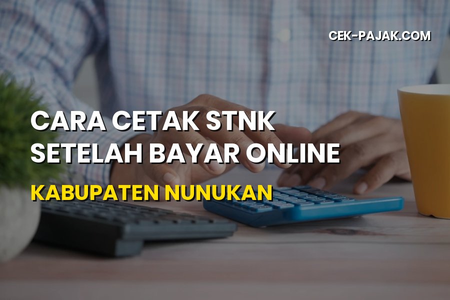 Cara Cetak STNK Online di Kabupaten Nunukan Kalimantan Utara
