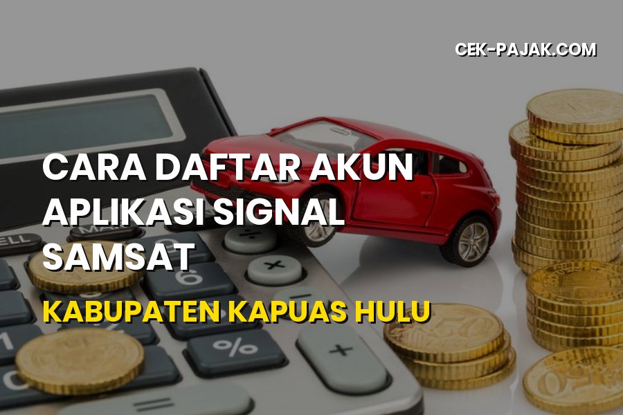 Cara Daftar SIGNAL Samsat Kapuas Hulu Kalimantan Barat