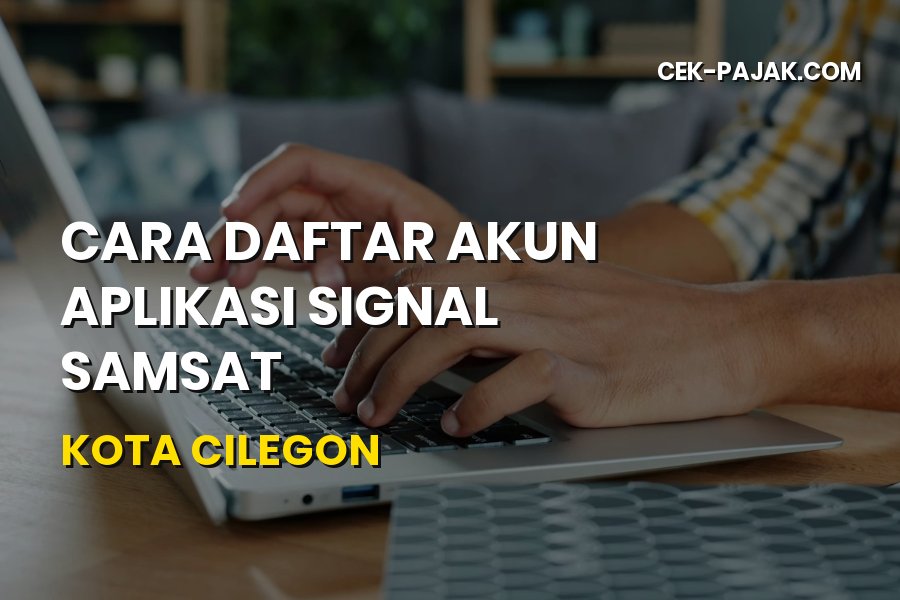 Cara Daftar Akun Aplikasi SIGNAL Samsat Cilegon Banten