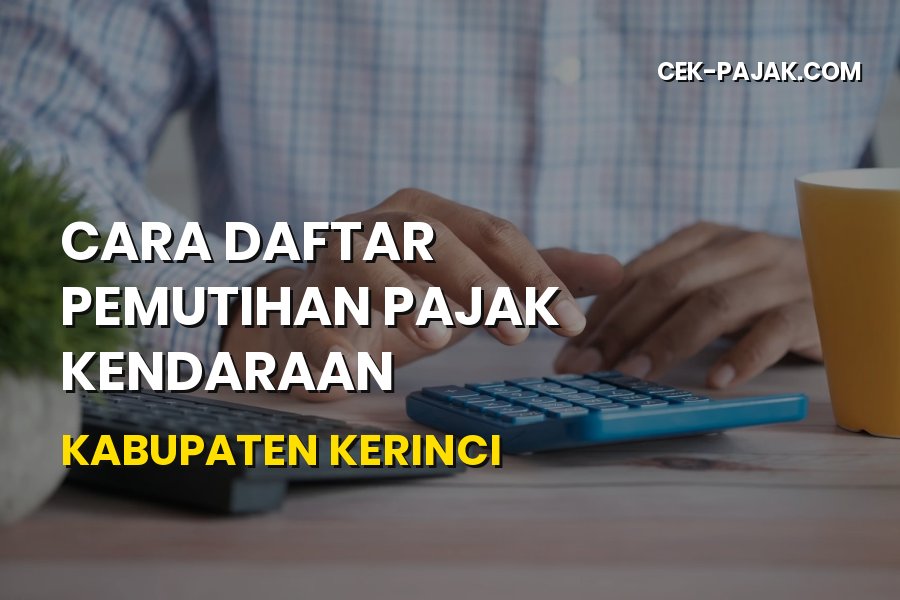Cara Daftar Pemutihan Pajak Kendaraan Kabupaten Kerinci