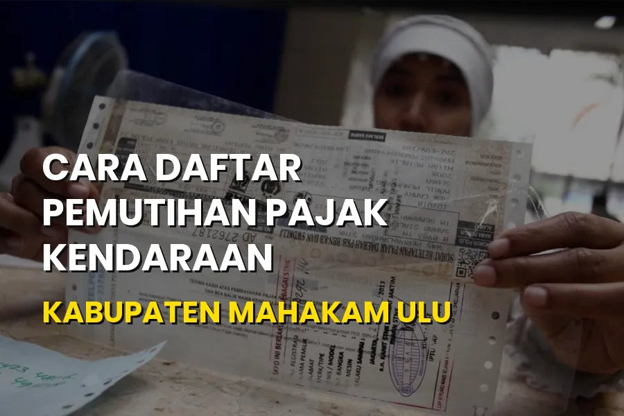 Cara Daftar Pemutihan Pajak Kendaraan Mahakam Ulu