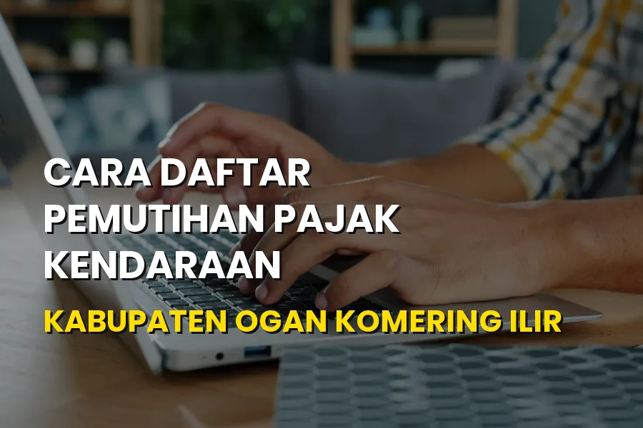 Cara Daftar Pemutihan Pajak Kendaraan Ogan Komering Ilir