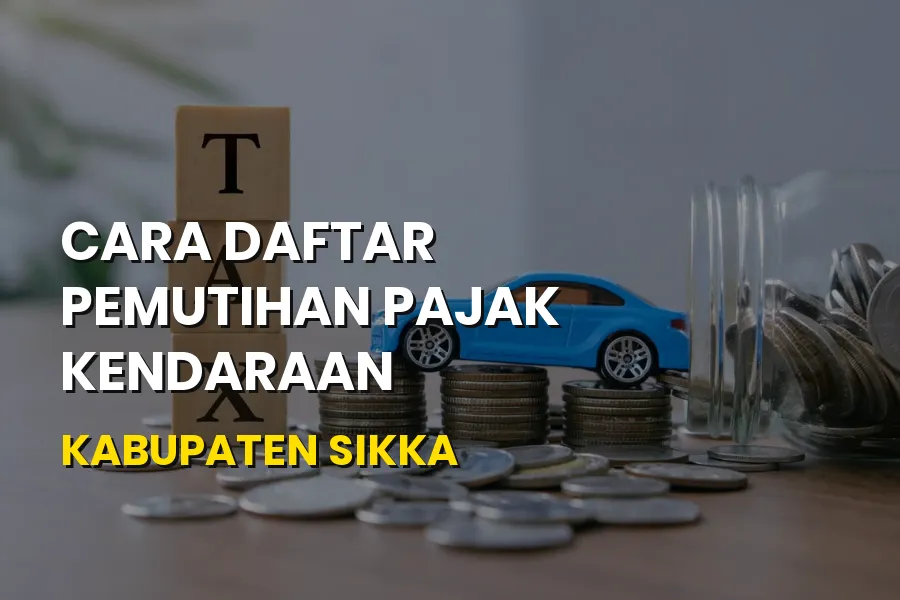 Cara Daftar Pemutihan Pajak Kendaraan Kabupaten Sikka