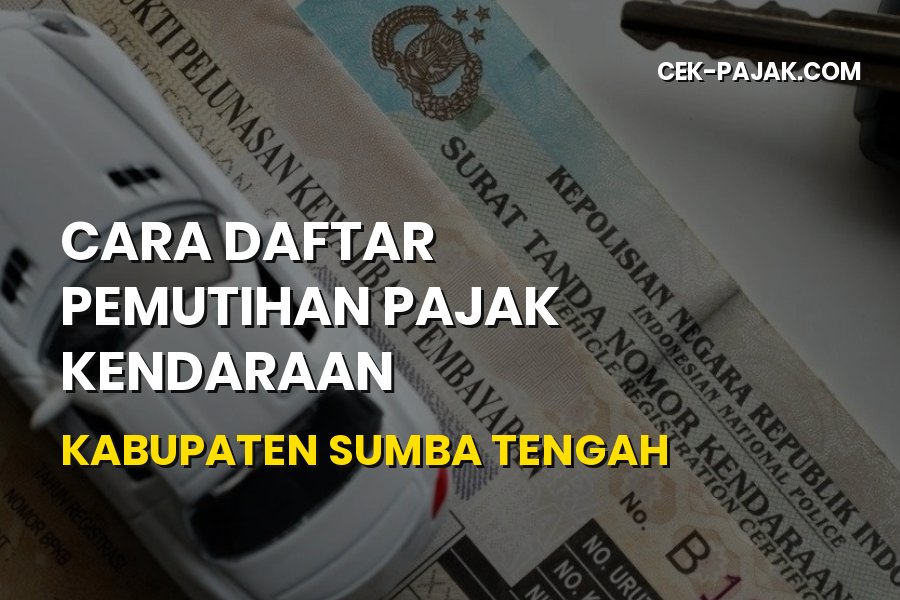Cara Daftar Pemutihan Pajak Sumba Tengah NTT Terbaru